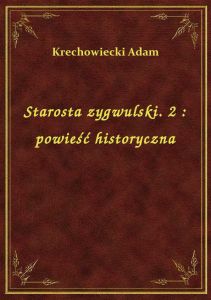 Starosta zygwulski. 2 : powieść historyczna