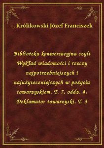 Biblioteka konwersacyjna czyli Wykład wiadomości i rzeczy najpotrzebniejszych i najużyteczniejszych