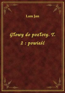 Głowy do pozłoty. T. 2 : powieść