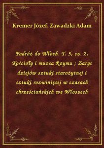 Podróż do Włoch. T. 5, cz. 2, Kościoły i muzea Rzymu. Zarys dziejów sztuki starożytnej i sztuki rozw