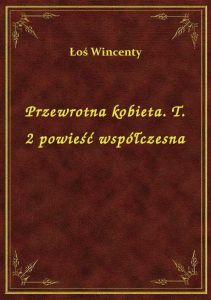 Przewrotna kobieta. T. 2 powieść współczesna