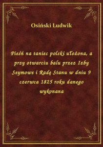 Pieśń na taniec polski ułożona, a przy otwarciu balu przez Izby Seymowe i Radę Stanu w dniu 9 czerwc