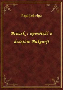 Brzask : opowieść z dziejów Bułgarji