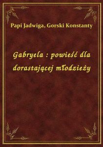 Gabryela : powieść dla dorastającej młodzieży
