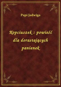 Kopciuszek : powieść dla dorastających panienek