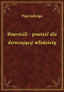 Powrócili : powieść dla dorastającej młodzieży
