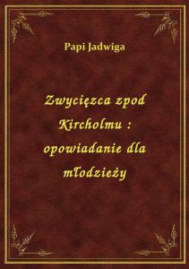 Zwycięzca zpod Kircholmu : opowiadanie dla młodzieży