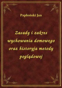 Zasady i zakres wychowania domowego oraz historyja metody poglądowej