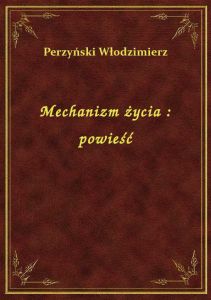 Mechanizm życia : powieść