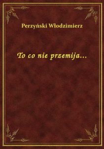 To co nie przemija...