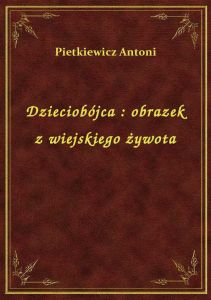 Dzieciobójca : obrazek z wiejskiego żywota