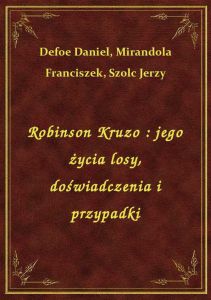 Robinson Kruzo : jego życia losy, doświadczenia i przypadki