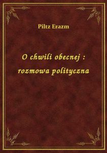 O chwili obecnej : rozmowa polityczna