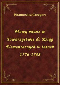 Mowy miane w Towarzystwie do Ksiąg Elementarnych w latach 1776-1788