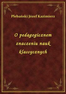 O pedagogicznem znaczeniu nauk klassycznych