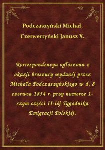 Korrespondencya ogłoszona z okazji broszury wydanéj przez Michała Podczaszyńskiego w d. 8 czerwca 18