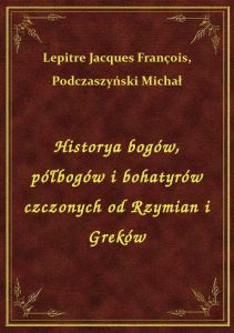 Historya bogów, półbogów i bohatyrów czczonych od Rzymian i Greków