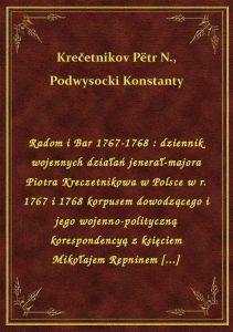 Radom i Bar 1767-1768 : dziennik wojennych działań jenerał-majora Piotra Kreczetnikowa w Polsce w r.