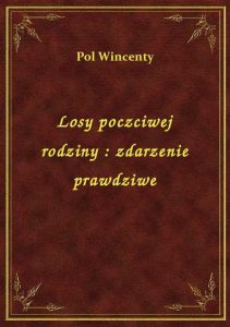 Losy poczciwej rodziny : zdarzenie prawdziwe