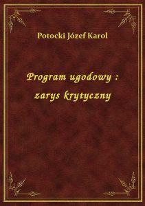 Program ugodowy : zarys krytyczny
