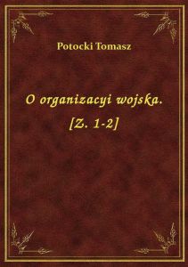 O organizacyi wojska. [Z. 1-2]