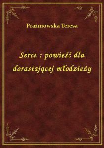 Serce : powieść dla dorastającej młodzieży