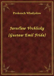 Jarosław Vrchlicky (Gustaw Emil Frida)