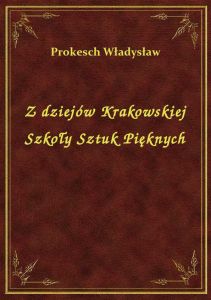 Z dziejów Krakowskiej Szkoły Sztuk Pięknych