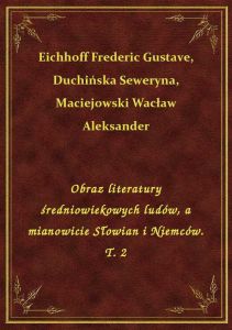 Obraz literatury średniowiekowych ludów, a mianowicie Słowian i Niemców. T. 2