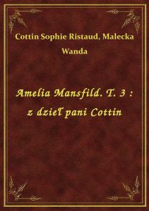 Amelia Mansfild. T. 3 : z dzieł pani Cottin