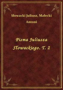 Pisma Juliusza Słowackiego. T. 2