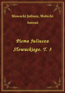 Pisma Juliusza Słowackiego. T. 3