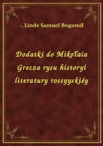 Dodatki do Mikołaia Grecza rysu historyi literatury rossyyskiéy