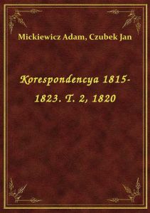 Korespondencya 1815-1823. T. 2, 1820