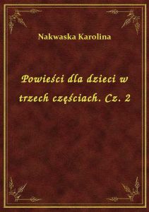 Powieści dla dzieci w trzech częściach. Cz. 2