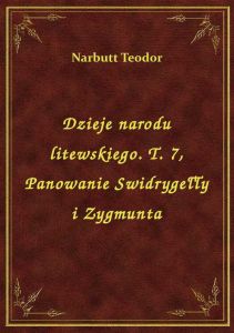 Dzieje narodu litewskiego. T. 7, Panowanie Swidrygełły i Zygmunta