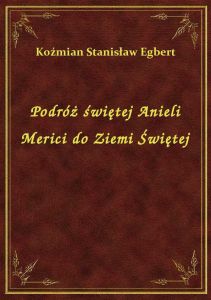 Podróż świętej Anieli Merici do Ziemi Świętej