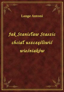 Jak Stanisław Staszic chciał uszczęśliwić wieśniaków