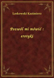 Pozwól mi mówić : erotyki