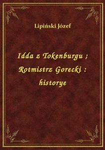Idda z Tokenburgu. Rotmistrz Gorecki : historye