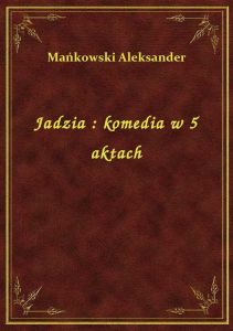 Jadzia : komedia w 5 aktach