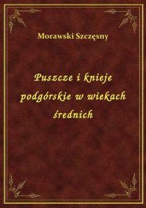 Puszcze i knieje podgórskie w wiekach średnich