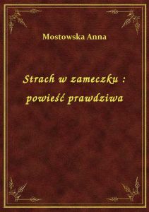 Strach w zameczku : powieść prawdziwa