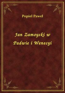 Jan Zamoyski w Padwie i Wenecyi