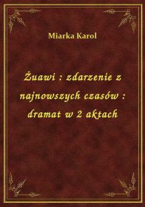 Żuawi : zdarzenie z najnowszych czasów : dramat w 2 aktach