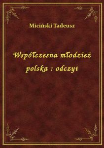 Współczesna młodzież polska : odczyt