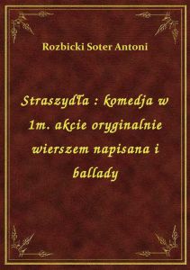 Straszydła : komedja w 1m. akcie oryginalnie wierszem napisana i ballady