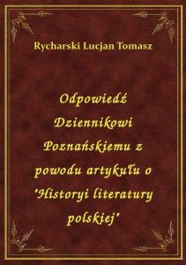 Odpowiedź Dziennikowi Poznańskiemu z powodu artykułu o \Historyi literatury polskiej\