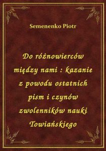 Do różnowierców między nami : kazanie z powodu ostatnich pism i czynów zwolenników nauki Towiańskieg