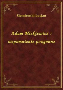 Adam Mickiewicz : wspomnienie pozgonne